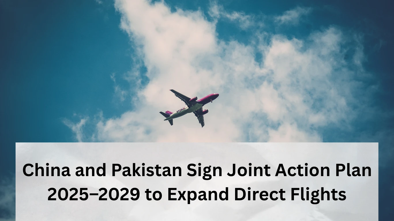 China and Pakistan Sign Joint Action Plan 2025–2029 to Expand Direct Flights